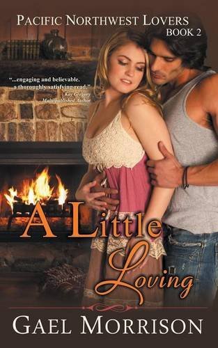 Cover for Gael Morrison · A Little Loving (Pacific Northwest Lovers Series, Book 2) (Pocketbok) (2014)