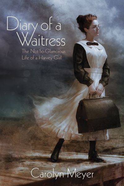 Cover for Carolyn Meyer · Diary of a Waitress: The Not-So-Glamorous Life of a Harvey Girl (Hardcover Book) (2015)