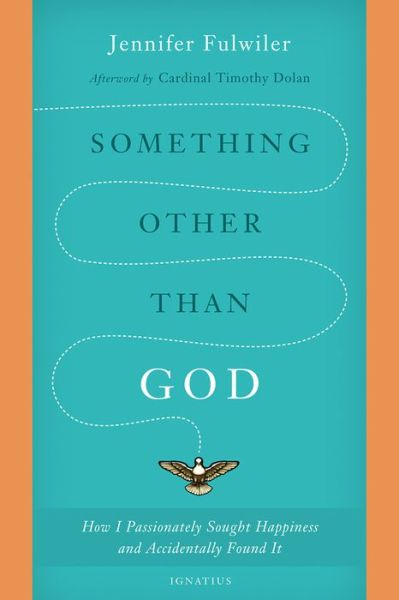 Cover for Jennifer Fulwiler · Something Other Than God How I Passionately Sought Happiness and Accidentally Found It (Book) (2016)