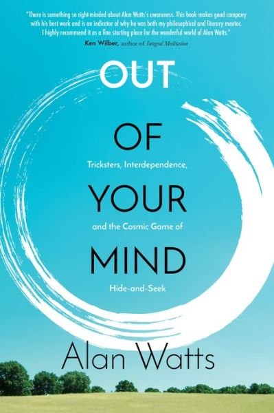 Cover for Alan Watts · Out of Your Mind: Tricksters, Interdependence, and the Cosmic Game of Hide and Seek (Taschenbuch) (2017)