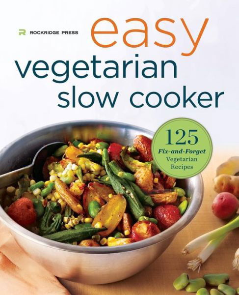 Cover for Rockridge Press · Easy Vegetarian Slow Cooker Cookbook: 125 Fix-and-forget Vegetarian Recipes (Paperback Book) (2015)