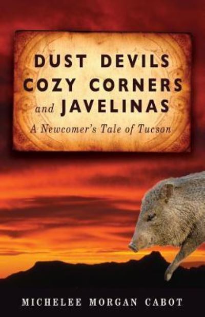 Cover for Michelee Morgan Cabot · Dust Devils, Cozy Corners, and Javelinas: A Newcomer's Tale of Tucson (Paperback Bog) (2019)