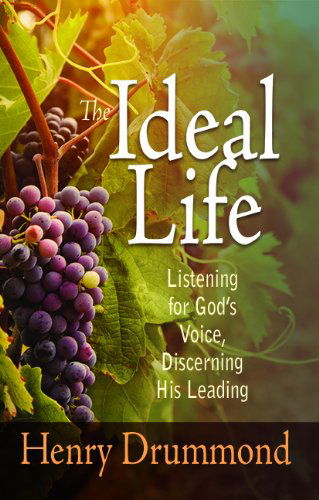 Ideal Life: Listening for Gods Voice Discerning His Leading - Henry Drummond - Books - Whitaker Distribution - 9781629111520 - September 12, 2014