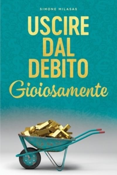 Cover for Simone Milasas · Uscire dal Debito Gioiosamente (Italian) (Pocketbok) (2020)
