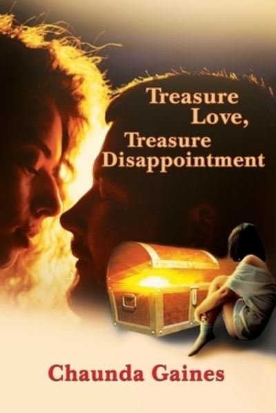 Treasure Love, Treasure Disappointment - Chaunda Gaines - Boeken - Global Summit House - 9781636492520 - 21 oktober 2020