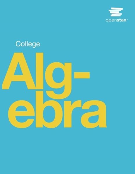 Cover for Openstax · College Algebra by OpenStax (Print Version, Paperback, B&amp;W) (Paperback Book) (2015)