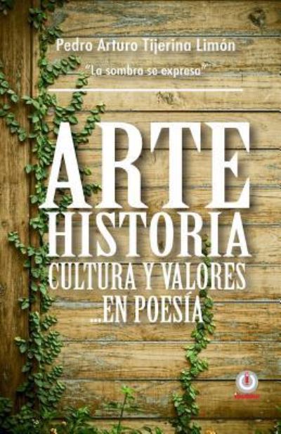 Cover for Pedro Arturo Tijerina Limon · Arte, Historia, Cultura Y Valores... En Poesia (Paperback Book) (2017)