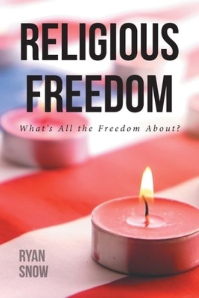 Religious Freedom - Ryan Snow - Książki - Covenant Books - 9781645597520 - 30 września 2019