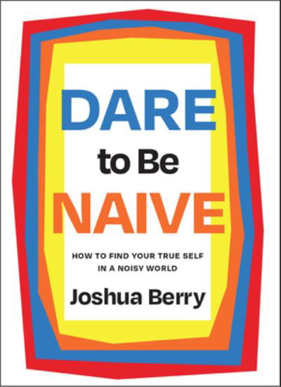 Cover for Joshua Berry · Dare to Be Naive (Hardcover Book) (2024)