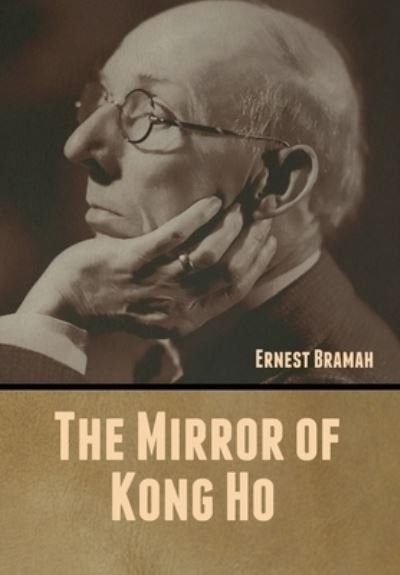 Cover for Ernest Bramah · The Mirror of Kong Ho (Hardcover Book) (2020)