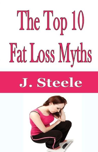 Cover for J Steele · The Top 10 Fat Loss Myths (Paperback Book) (2020)