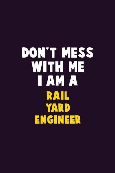 Don't Mess With Me, I Am A Rail Yard Engineer - Emma Loren - Bøger - Independently Published - 9781656643520 - 6. januar 2020