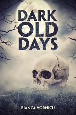 Cover for Bianca Vornicu · Dark Old Days (Paperback Book) (2020)