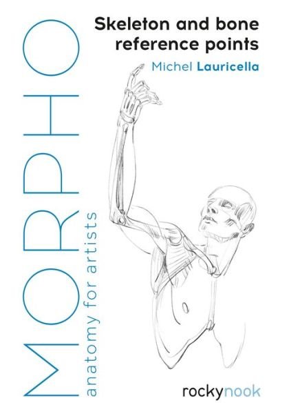 Morpho: Skeleton and Bone Reference Points: Anatomy for Artists - Michel Lauricella - Livres - Rocky Nook - 9781681984520 - 10 mai 2019