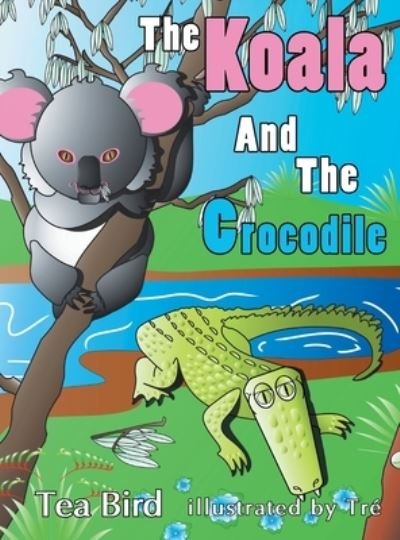 Cover for Tea Bird · The Koala and The Crocodile (Innbunden bok) (2016)