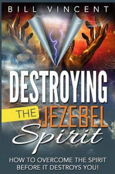 Cover for Bill Vincent · Destroying the Jezebel Spirit (Paperback Book) (2016)