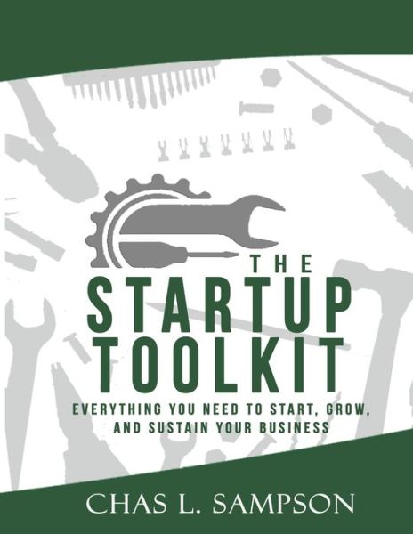 Cover for Chas L Sampson · The Startup Toolkit : Everything You Need To Start, Grow, and Sustain Your Business (Paperback Book) (2019)