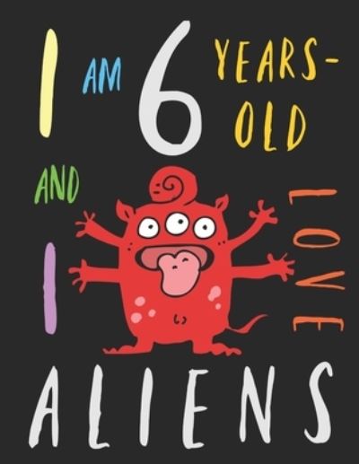 Cover for Your Name Here · I Am 6 Years-Old and I Love Aliens (Paperback Book) (2019)