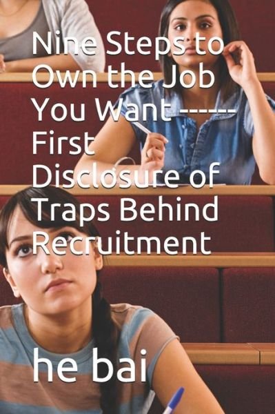 Cover for He Bai · Nine Steps to Own the Job You Want ------First Disclosure of Traps Behind Recruitment (Taschenbuch) (2019)