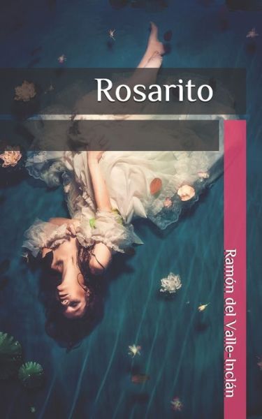 Rosarito - Ramón del Valle-Inclán - Bøker - Independently Published - 9781706162520 - 6. november 2019