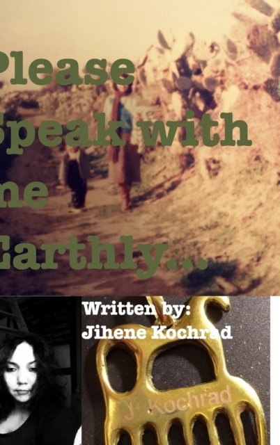 Cover for Jihene Kochrad · Please Speak With Me Earthly (Hardcover bog) (2020)