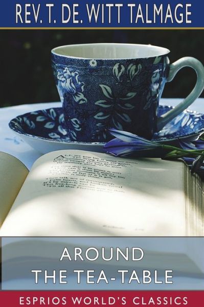 Cover for REV T de Witt Talmage · Around the Tea-Table (Esprios Classics) (Paperback Book) (2024)