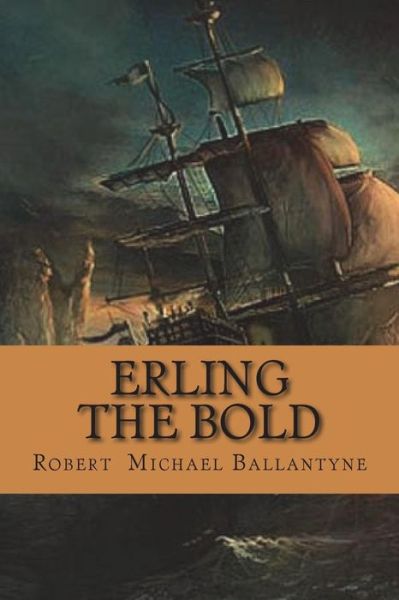 Erling the Bold - Robert Michael Ballantyne - Books - Createspace Independent Publishing Platf - 9781724221520 - July 24, 2018