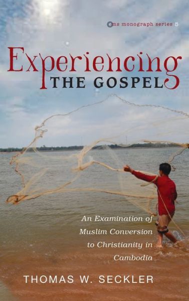 Cover for Thomas W Seckler · Experiencing the Gospel: An Examination of Muslim Conversion to Christianity in Cambodia - Evangelical Missiological Society Monograph (Hardcover Book) (2020)