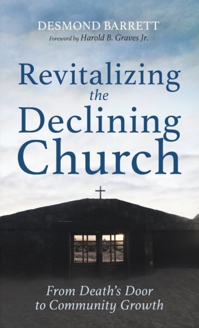 Cover for Desmond Barrett · Revitalizing the Declining Church: From Death's Door to Community Growth (Hardcover bog) (2021)