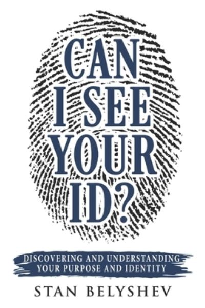 Can I See Your ID?: Discovering and Understanding Your Purpose and Identity - Stan Belyshev - Książki - R. R. Bowker - 9781735210520 - 1 lipca 2020