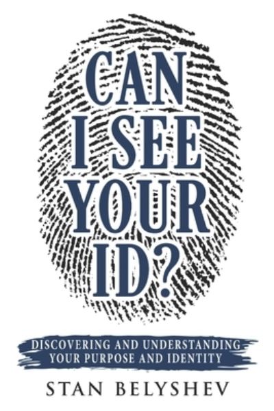 Can I See Your ID?: Discovering and Understanding Your Purpose and Identity - Stan Belyshev - Livros - R. R. Bowker - 9781735210520 - 1 de julho de 2020