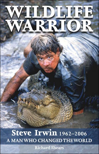 Cover for Richard Shears · Wildlife Warrior: Steve Irwin 1962-2006 - A Man Who Changed the World (Paperback Book) (2006)