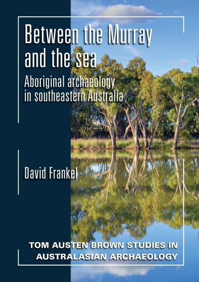 Cover for David Frankel · Between the Murray and the Sea: Aboriginal Archaeology of Southeastern Australia - Tom Austen Brown Studies in Australasian Archaeology (Paperback Bog) (2017)