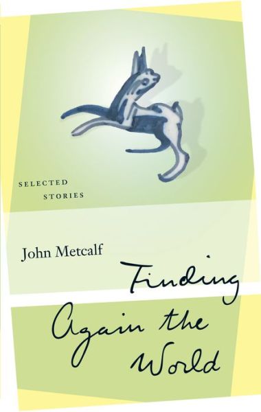 Cover for John Metcalf · Finding Again the World: Selected Stories - reSet Series (Paperback Book) (2019)