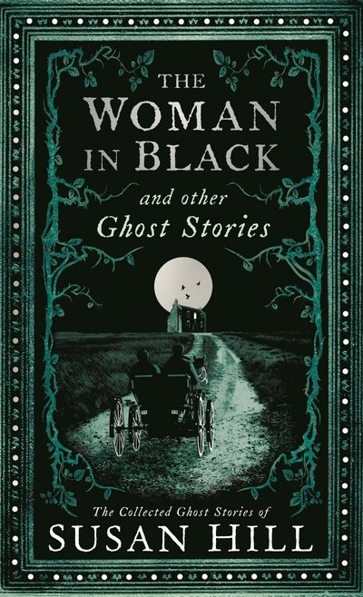 Cover for Susan Hill · The Woman in Black and Other Ghost Stories: The Collected Ghost Stories of Susan Hill - Susan Hill's Ghost Stories (Hardcover Book) [Main edition] (2015)