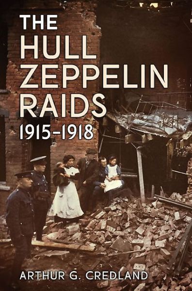 Cover for Arthur G. Credland · The Hull Zeppelin Raids 1915-18 (Paperback Book) (2013)