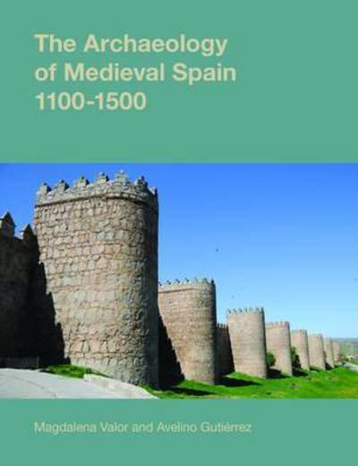 Cover for Valor Magdalena and Gutie · The Archaeology of Medieval Spain, 1100-1500 - Studies in the Archaeology of Medieval Europe (Paperback Book) (2015)