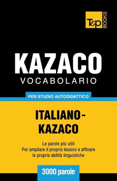 Cover for Andrey Taranov · Vocabolario Italiano-kazaco Per Studio Autodidattico - 3000 Parole (Paperback Bog) [Italian edition] (2013)