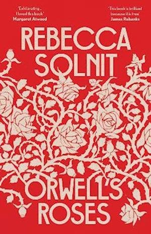 Cover for Solnit, Rebecca (Y) · Orwell's Roses (Paperback Book) (2022)