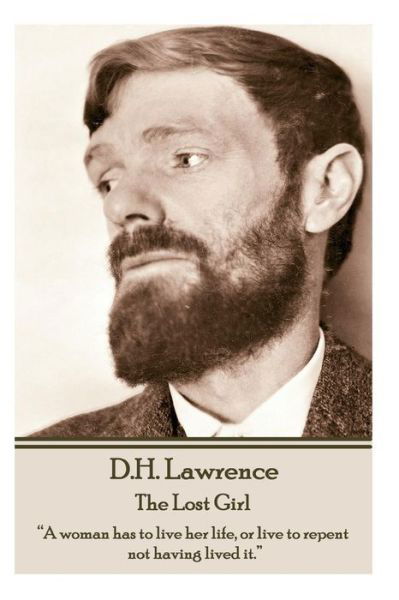 Cover for D.h. Lawrence · D.h. Lawrence - the Lost Girl: &quot;A Woman Has to Live Her Life, or Live to Repent Not Having Lived It.&quot;  (Paperback Book) (2014)