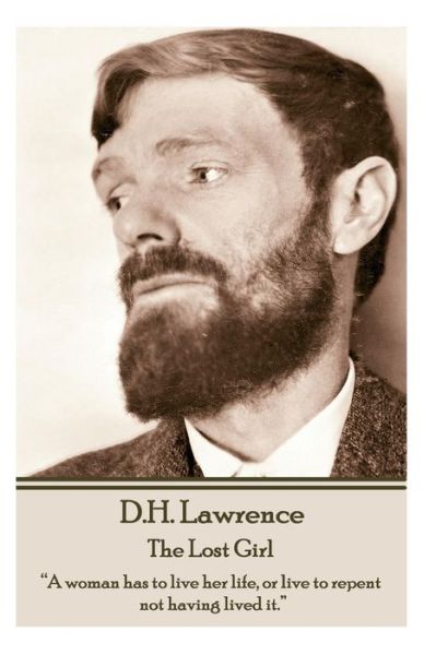 D.h. Lawrence - the Lost Girl: "A Woman Has to Live Her Life, or Live to Repent Not Having Lived It."  - D.h. Lawrence - Livres - Lawrence Publishing - 9781783941520 - 3 décembre 2014