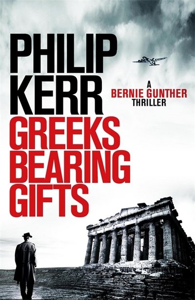 Cover for Philip Kerr · Greeks Bearing Gifts: Bernie Gunther Thriller 13 - Bernie Gunther (Gebundenes Buch) (2018)