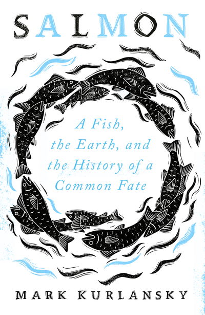 Cover for Mark Kurlansky · Salmon: A Fish, the Earth, and the History of a Common Fate (Innbunden bok) (2020)