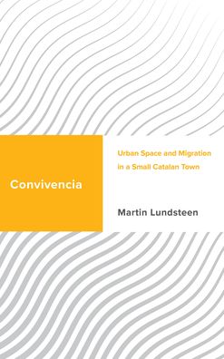 Cover for Martin Lundsteen · Convivencia: Urban Space and Migration in a Small Catalan Town - Challenging Migration Studies (Hardcover Book) (2022)