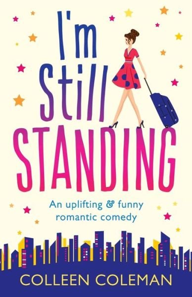 Cover for Colleen Coleman · I'm Still Standing: A feel good, laugh out loud romantic comedy (Paperback Book) (2017)