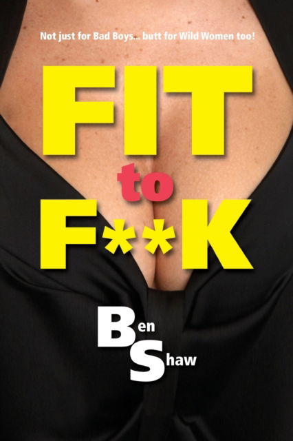 Cover for Ben Shaw · Fit to F**k (Paperback Book) (2018)