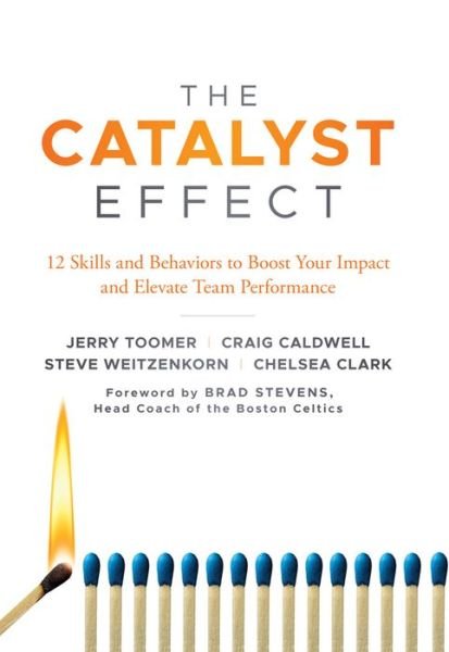 Cover for Toomer, Professor Jerry (Butler University, USA) · The Catalyst Effect: 12 Skills and Behaviors to Boost Your Impact and Elevate Team Performance (Hardcover bog) (2018)