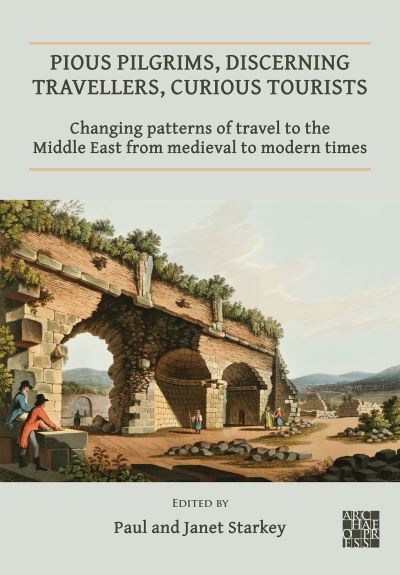 Cover for Starkey,paul (Ed) · Pious Pilgrims, Discerning Travellers, Curious Tourists: Changing Patterns of Travel to the Middle East from Medieval to Modern Times - Publications of the Association for the Study of Travel in Egypt and the Near East (Paperback Book) (2020)