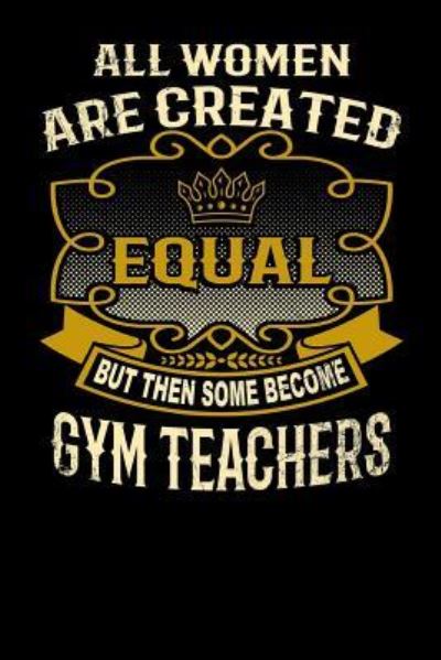 Cover for L Watts · All Women Are Created Equal But Then Some Become Gym Teachers (Paperback Bog) (2019)