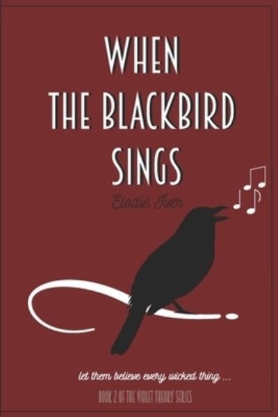 When the Blackbird Sings - Elodie Iver - Kirjat - Independently Published - 9781795300520 - tiistai 27. lokakuuta 2020